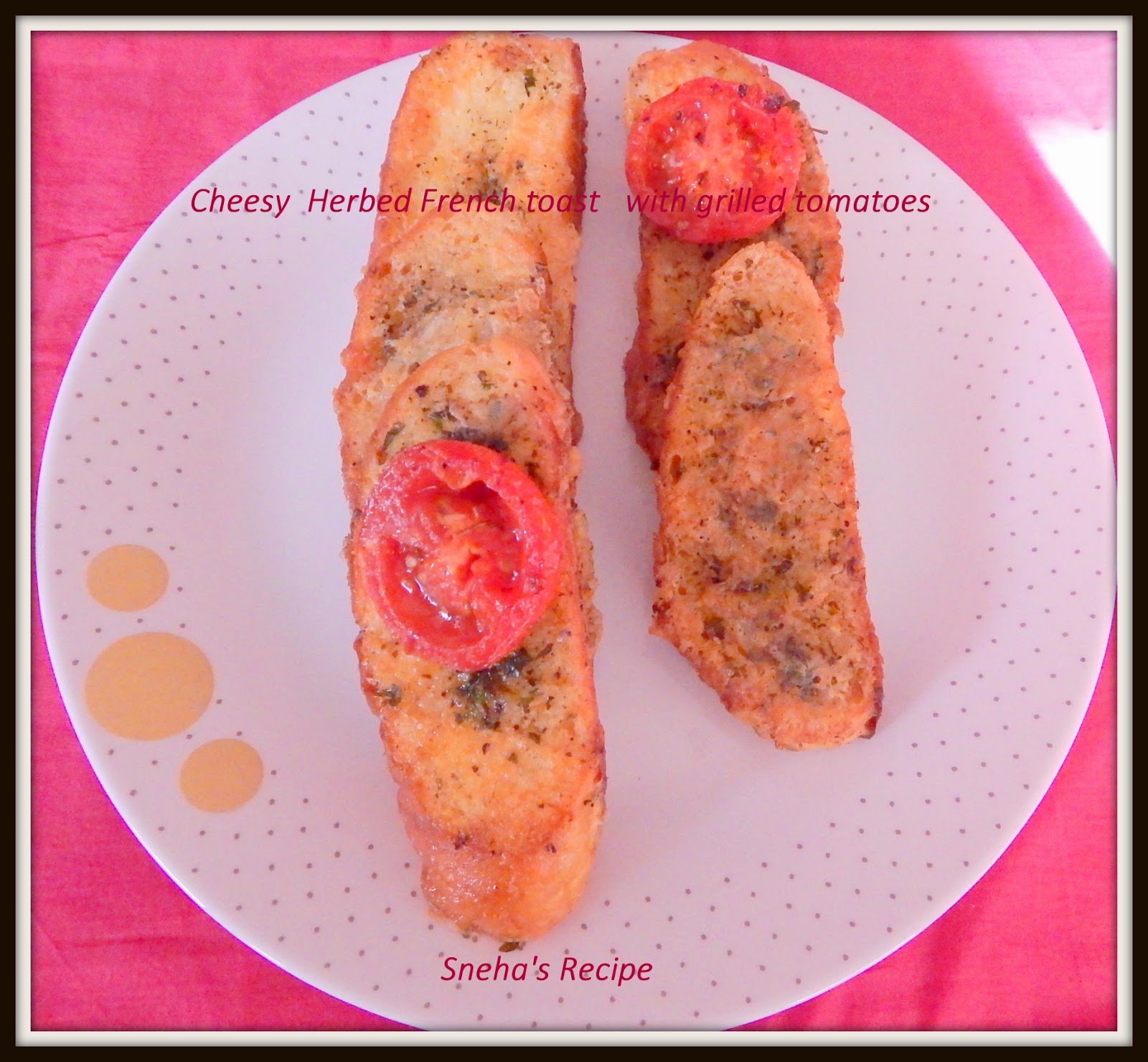 Cheesy Herbed French toast with grilled tomatoes Sneha's Recipe