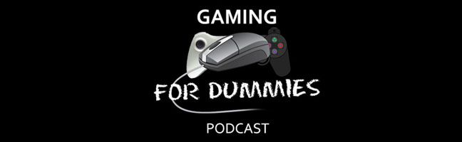 Gaming For Dummies Podcast
