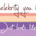 Which Celebrity you look like??