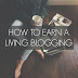 How To Become A Full-Time Blogger & Earn Money From Your Blog