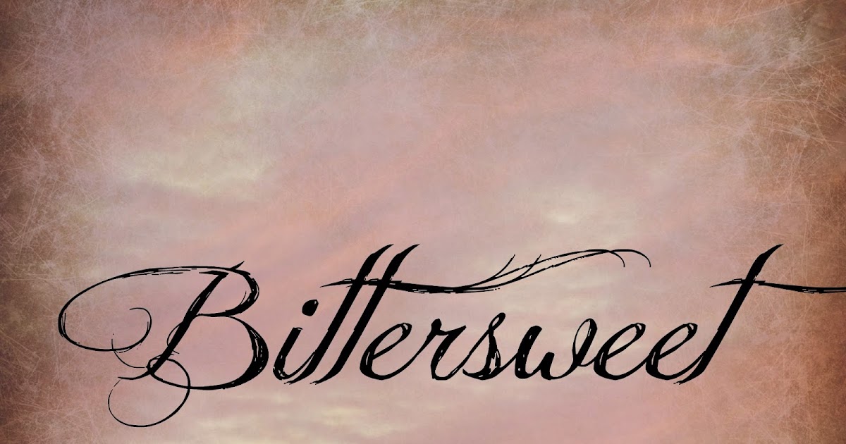 Bittersweet Treasuring Life's Blessings