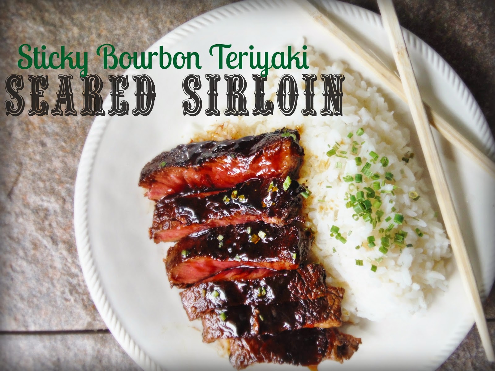 King's Sticky Bourbon Teriyaki Seared Sirloin Steak