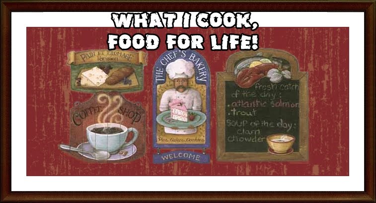 WHAT I COOK,FOOD FOR LIFE