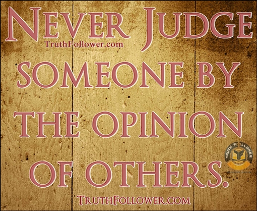 Never Judge someone by the opinion of others, Famous authors Quotes