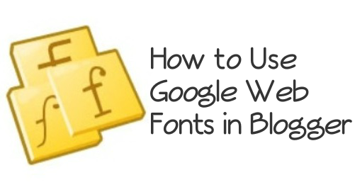 How to Use Google Web Fonts in Blogger