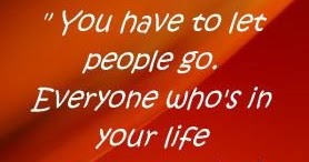 Inspirational Picture Quotes...: You have to let people go.