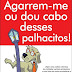 "Agarrem-me ou Dou Cabo Desses Palhacitos!" de Rafeiro Perfumado