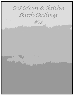 http://cascoloursandsketches.blogspot.co.uk/2014/06/challenge-78-sketch.html