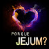 Por que Jejum?
