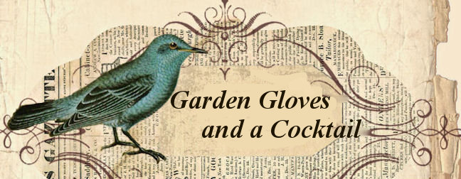 Garden Gloves and a Cocktail