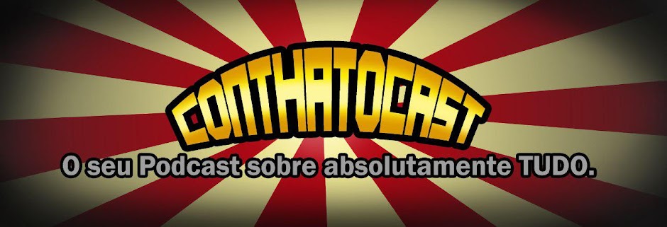 ConthatoCast - Seu Podcast Sobre Absolutamente Tudo