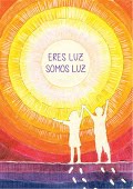 ERES LUZ, SOMOS LUZ.