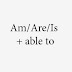 Use of "Am/Are/Is + able to"