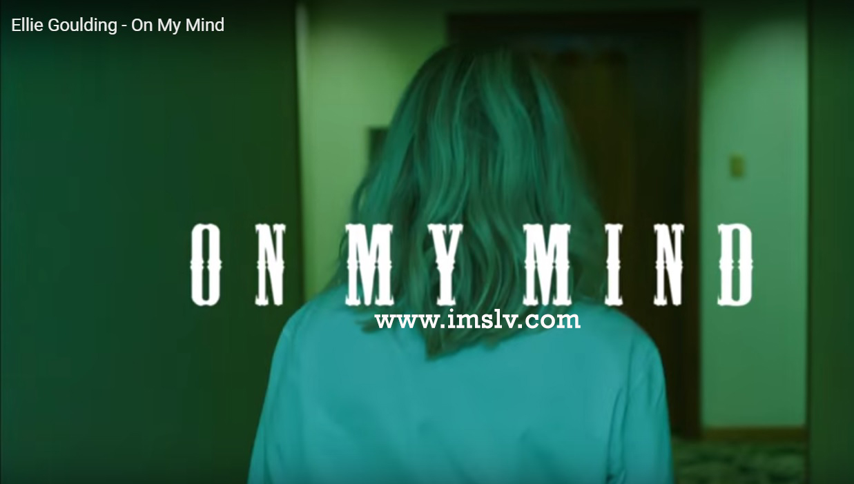 Ellie Goulding On My Mind Lyrics & Video Song