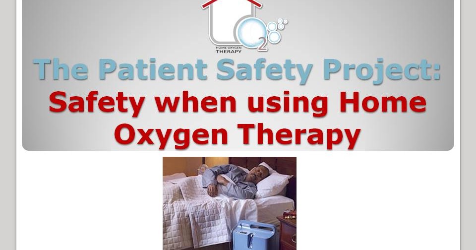Patient Safety Advocacy Projects Safety when using Home Oxygen Therapy