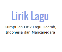 Kumpulan Lirik Lagu Indonesia Lengkap