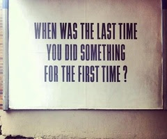 ¿Cuándo fue la última vez que hiciste algo por primera vez?