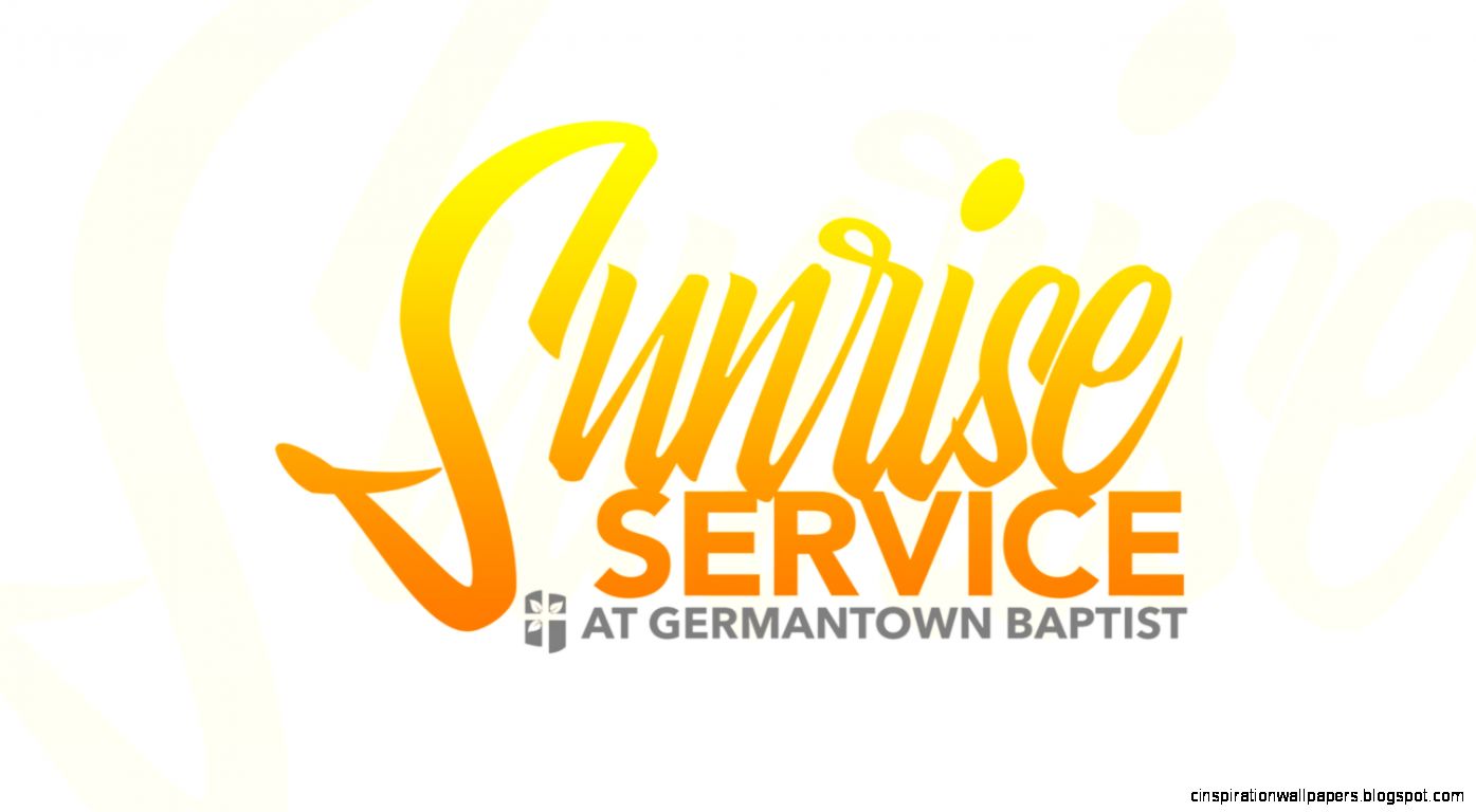 Sunrise Service — Germantown Baptist Church Sunrise Service — Germantown Baptist Church
