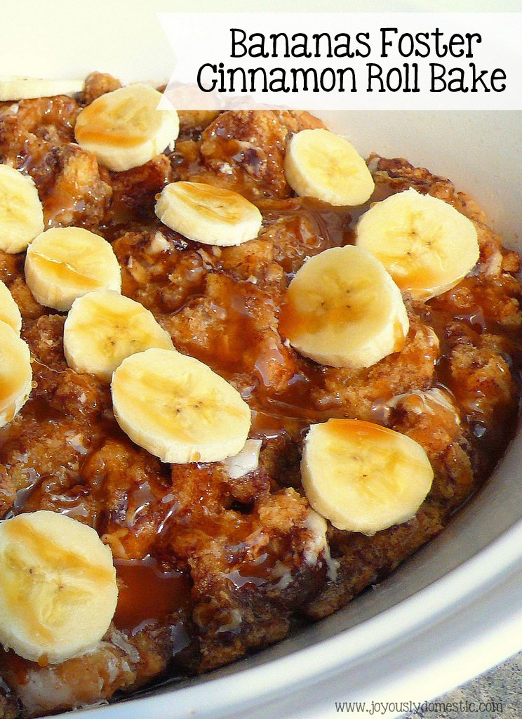 Joyously Domestic Bananas Foster Cinnamon Roll Bake