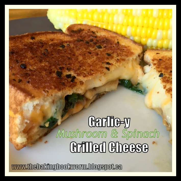 The Baking Bookworm Garlicy Mushroom and Spinach Grilled Cheese