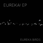 Eureka Birds: Eureka!