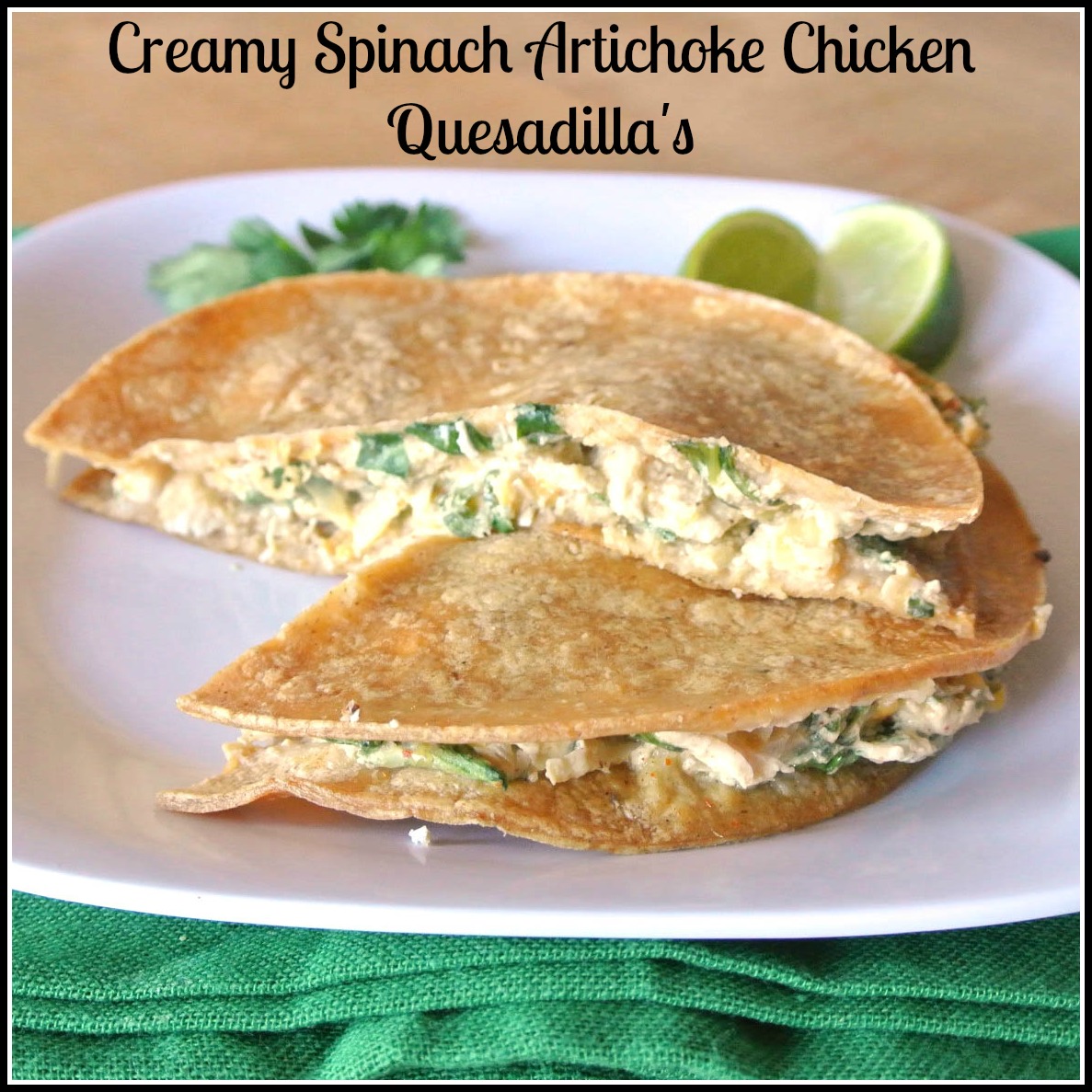 Mom, What's For Dinner? Creamy Spinach Artichoke Chicken Quesadilla's