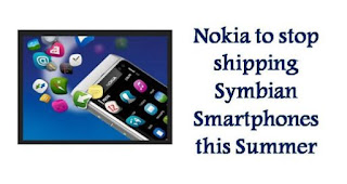 Nokia is all set to bid adieu shipping of Symbian smartphones this summer in order to shift complete focus on Windows phone.