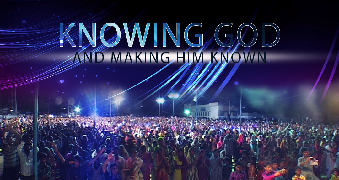 Knowing God and Making Him Known
