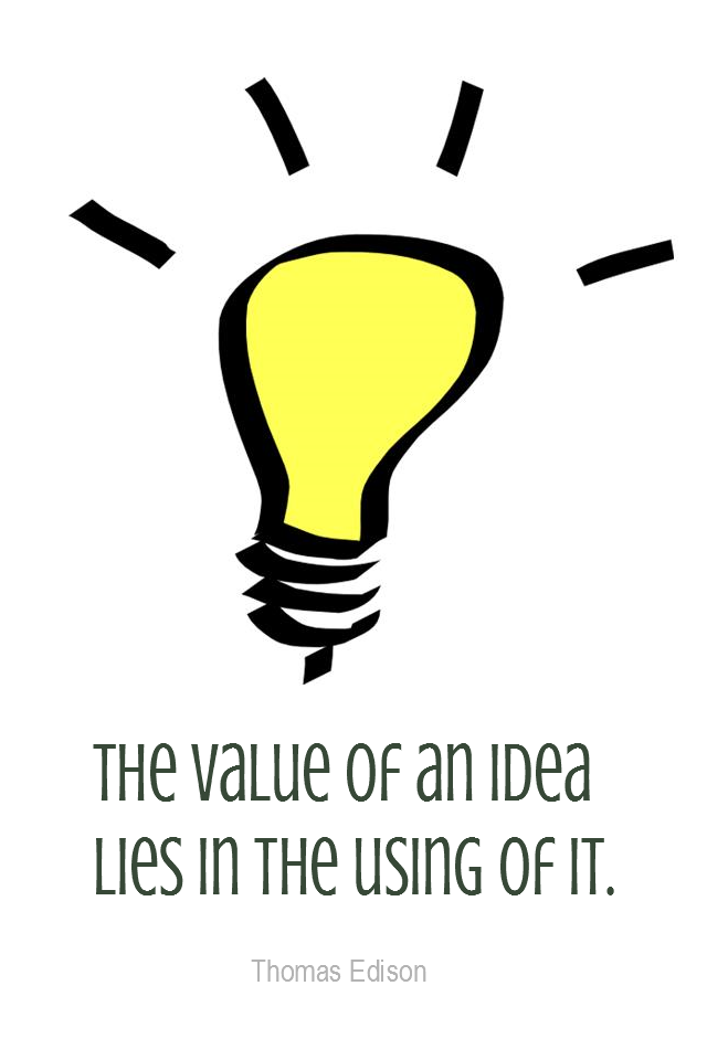 visual quote - image quotation for ACTION - The value of an idea lies in the using of it. - Thomas Edison