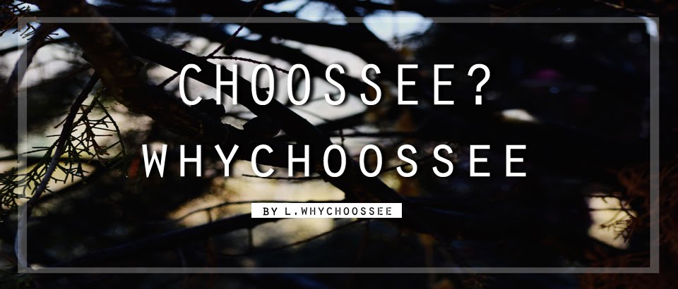 CHOOSE? whychoossee