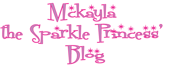 Mckayla the Sparkle Princess' Blog