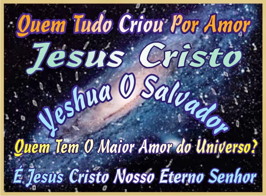 Quem Tem O Maior Amor do Universo Quem Tudo Criou Por Amor