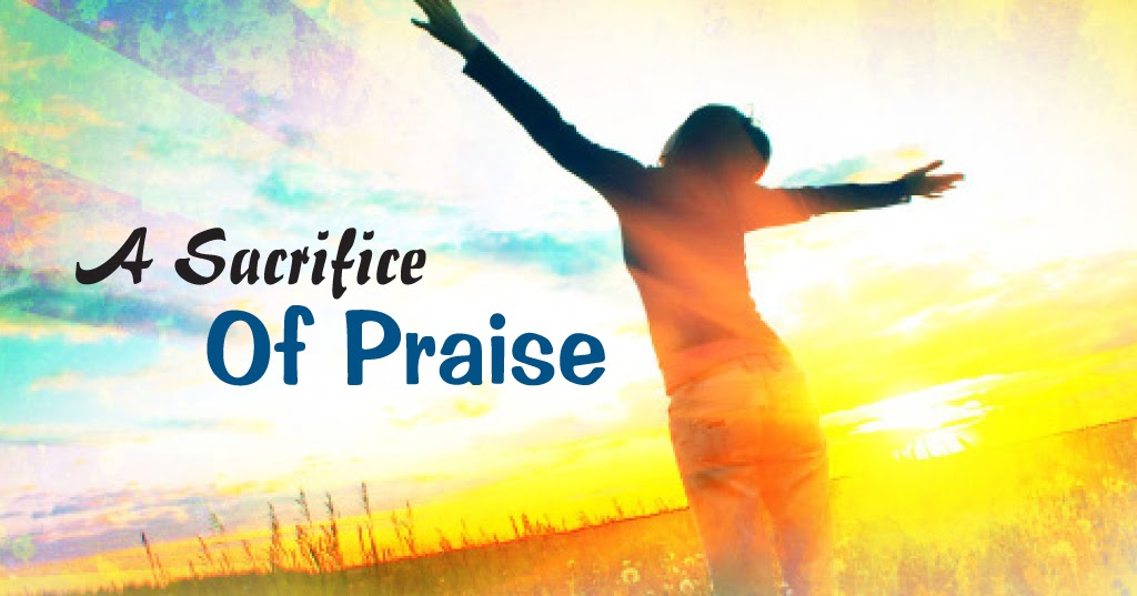 WE BRING THE SACRIFICE OF PRAISE - Living-Praises.COM