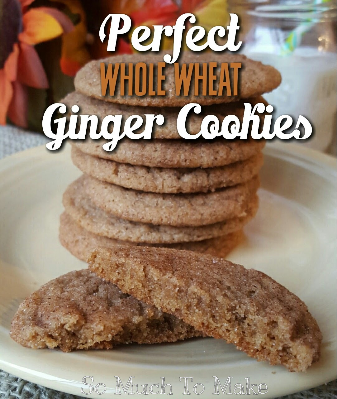 Perfect! Whole Wheat Ginger Cookies So Much To Make