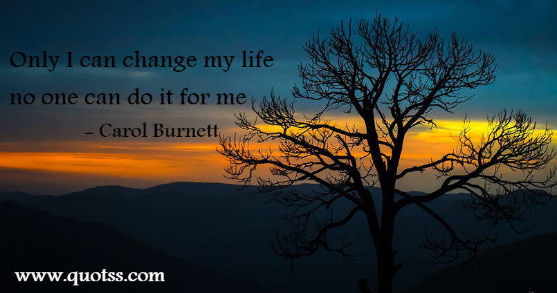 Image Quote on Quotss - Only I can change my life no one can do it for me  by