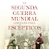 "La segunda guerra mundial contada para escépticos" de Juan Eslava Galán