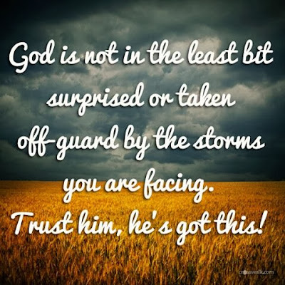 God is not in the least bit surprised or taken off guard by the storms