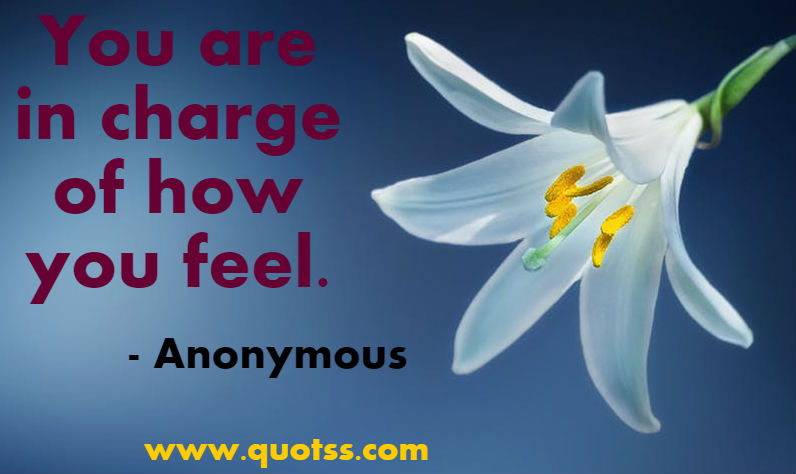 Image Quote on Quotss - You are in charge of how you feel by