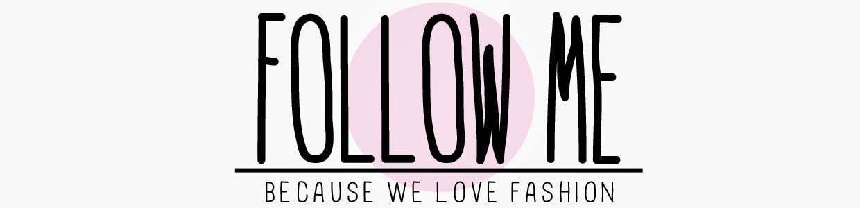 Follow me: because we love fashion