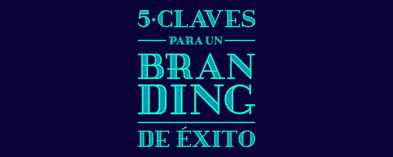 5 claves para hacer un branding de éxito