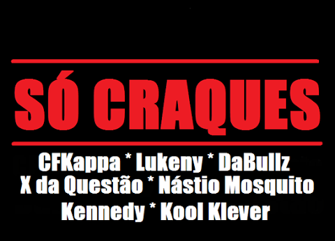Só Craques (Com Cfkappa, Lukeny Bamba, DaBullz, X da Questão, Nástio Mosquito, Kennedy Ribeiro & Kool Kleva)