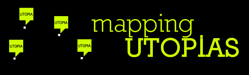 MAPPING UTOPIAS