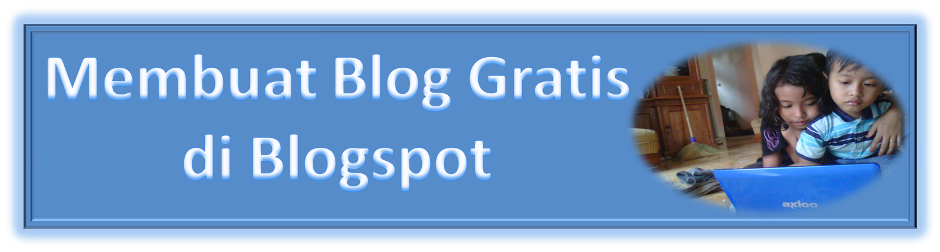 Cara Membuat Blog Gratis di blogspot