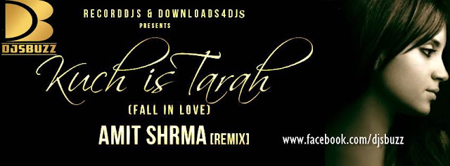 KUCH IS TARAH (FALL IN LOVE) BY AMIT SHARMA REMIX
