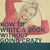 How to Write a Book Without Going Crazy - Free Kindle Non-Fiction