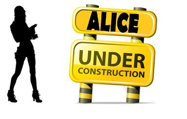 Alice, Under Construction