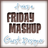 Friday Mashup Guest Designer May 2012