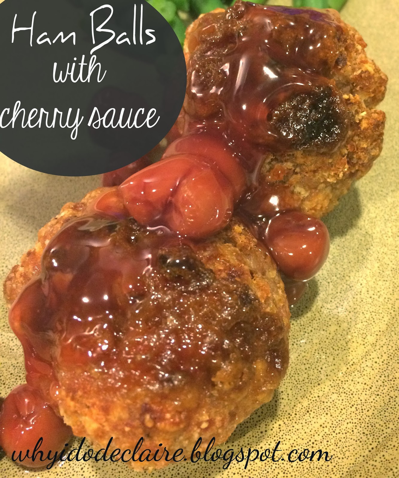 I do deClaire Ham Balls with Cherry Sauce