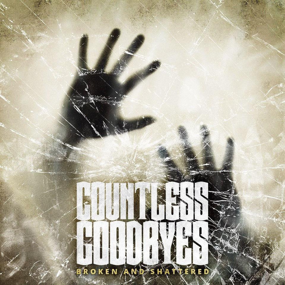 Countless+Goodbyes+-+Broken+&+Shattered+Album+Cover+Art+-+Size+%28960x960%29.jpg