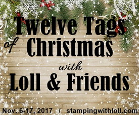 Twelve Tags of Christmas with Loll and Friends 2017